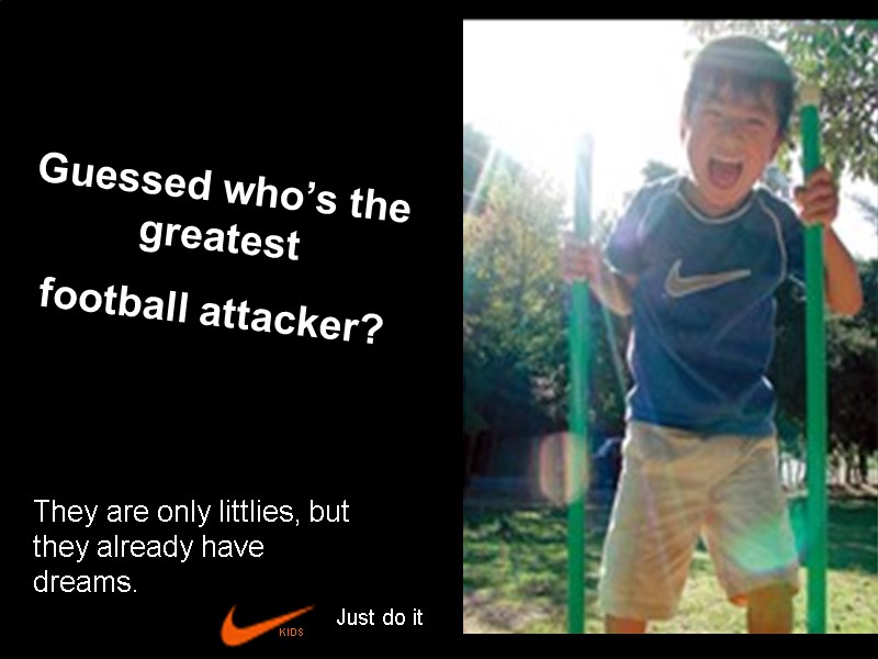 Guessed who’s the greatest  football attacker? They are only littlies, but they already